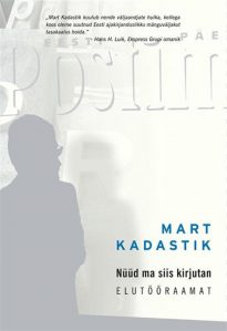 Mart Kadastik, Nüüd ma siis kirjutan. Toimetanud ja korrektuuri lugenud Marika Mikli. Kujundanud Mari Kaljuste. Varrak, 2016. 399 lk.