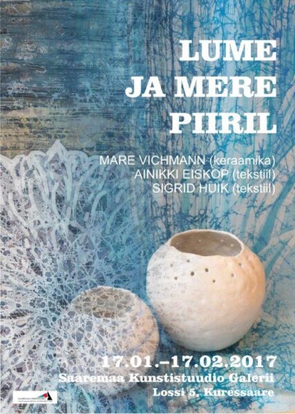 Mare Vichmanni, Ainikki Eiskopi ja Sigrid Huiki ühisnäitus “Lume ja mere piiril” Saaremaa Kunstistuudio Galeriis