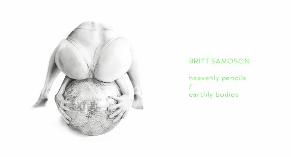Britt Samosoni näitus “heavenly pencils/earthly bodies”