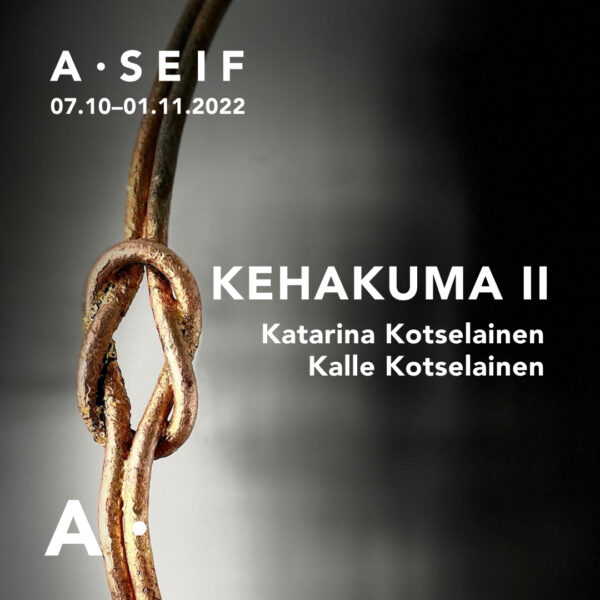 Katarina Kotselaineni ja Kalle Kotselaineni näitus KEHAKUMA II A-Galerii SEIFis