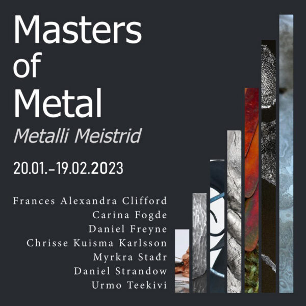 Ühisnäitus „Metalli Meistrid“ Tartu Kunstimajas