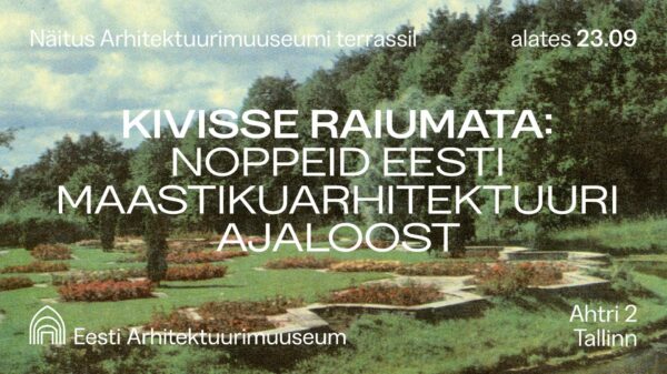 Eesti Arhitektuurimuuseum avab väliala maastikuarhitektuuri näitusega